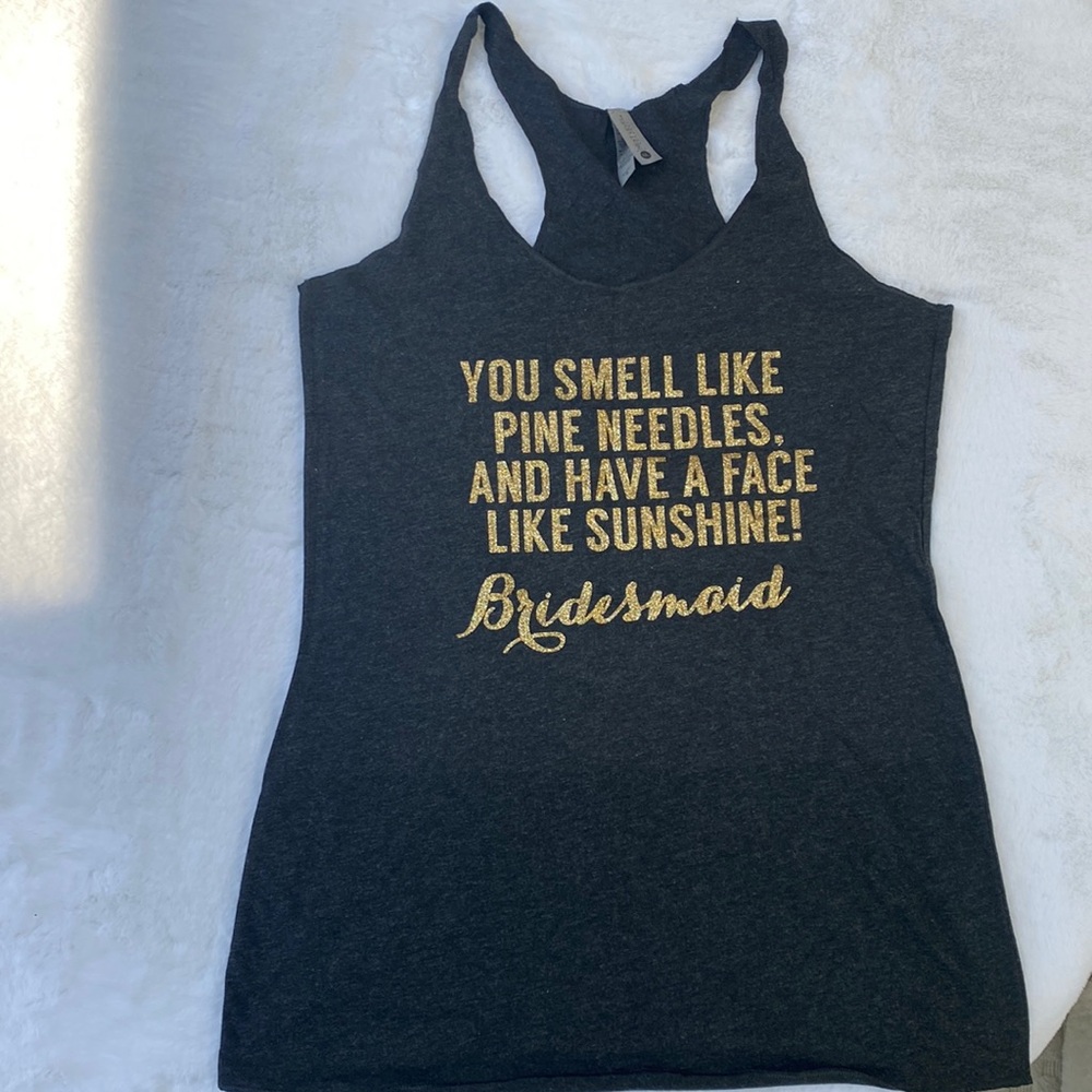 NWOT! Bridesmaid racerback tank top “You smell like pine needles, and have a…”
